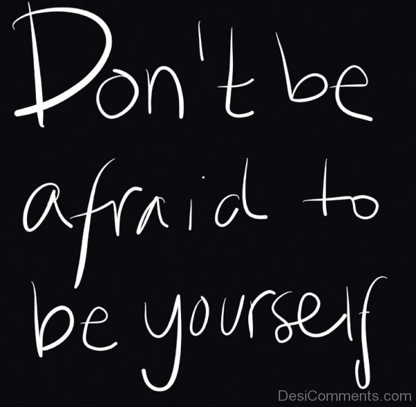 Don't Be Afraid To  Be Yourself-DC0044