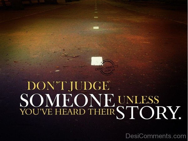 Don't Judge Someone Unless You've Heard Their Story