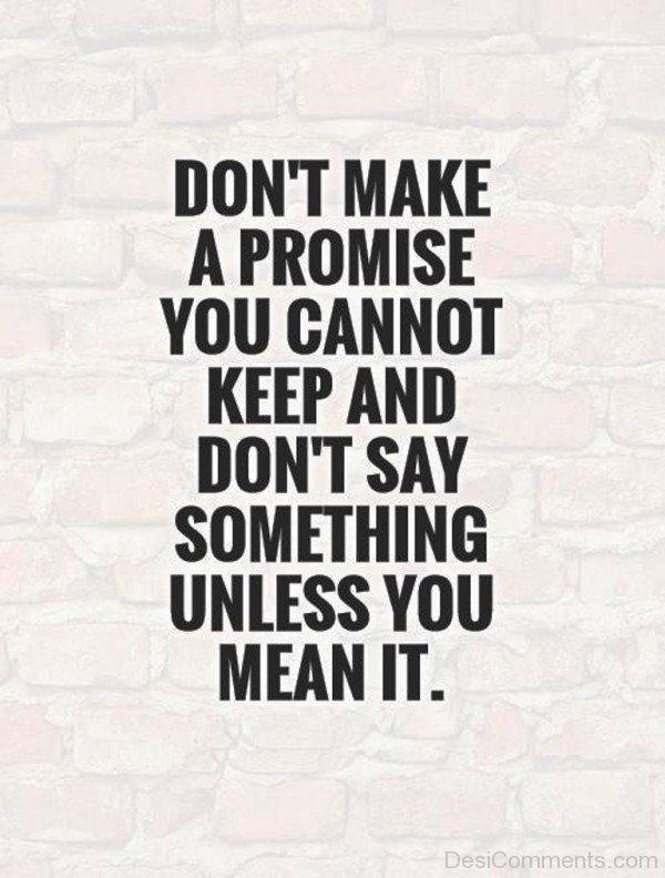 Don’t Make A Promise You Cannot Keep
