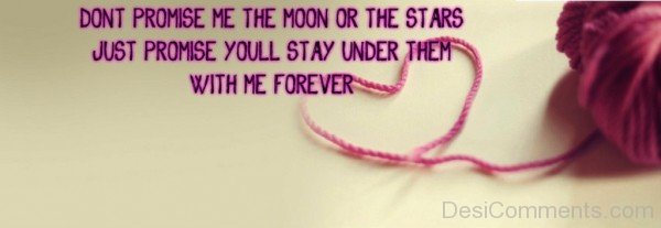 Don’t Promise Me The Moon Or The Stars
