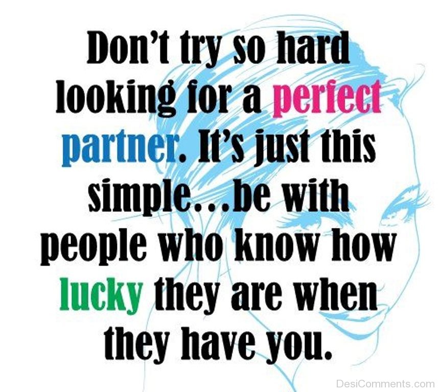 Don’t Try So Hard Looking For A Perfect Partner DesiCommentscom.