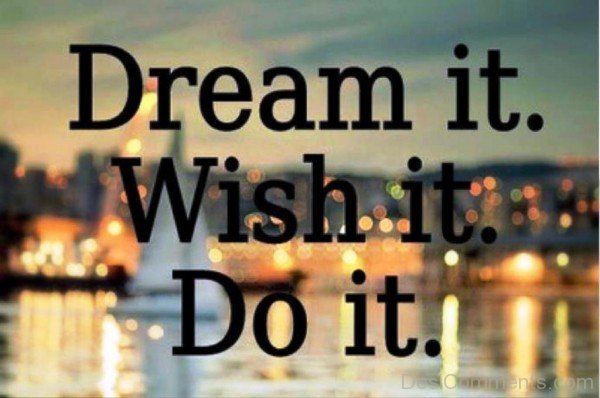 Dream it wish it do it