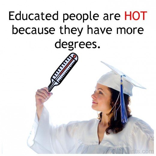 Educated People Are Hot Beacuse They Have More Degrees