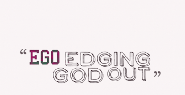 Ego Edging God Out