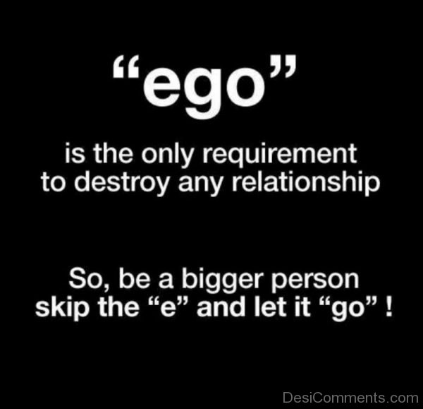 Ego Is The Only Requirement To Destroy Any Relationship Quote