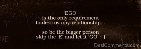Ego Is The Only Requirement To Destroy Any Relationship