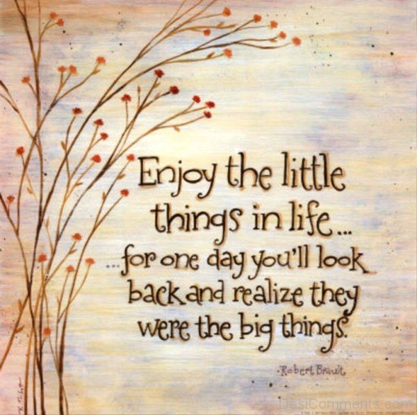 Enjoy the little things in life