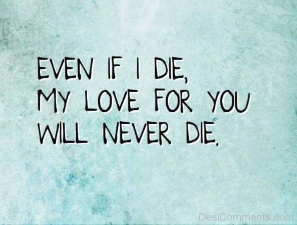 Even If I Die,My Love For You-uy607DC0DC18