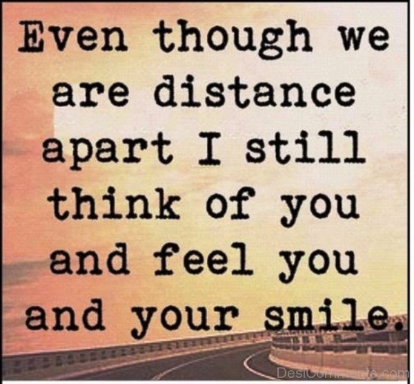 Even though we are distance