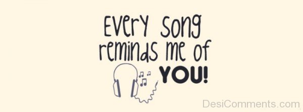 Every Song Reminds Me Of You