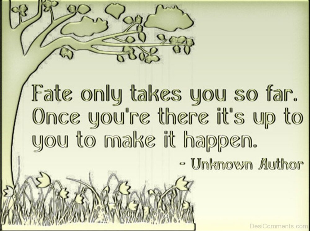 Fate Only Takes You So Far The Rest Is Up To You So Wander Well