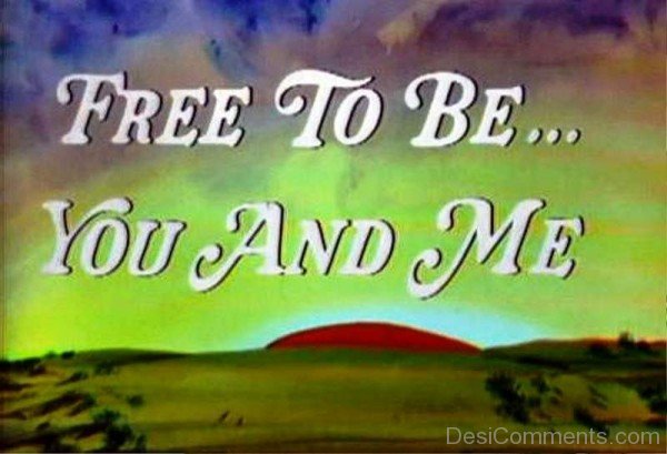 Free To Be You And Me