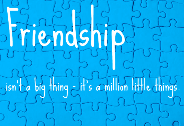 Friendship Is not Big Thing It Is A Millon Little Things