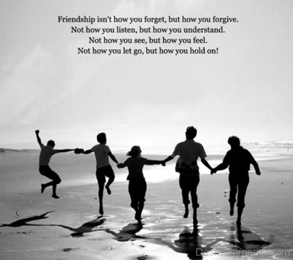 Friendship isn’t how you forget but how you forgive