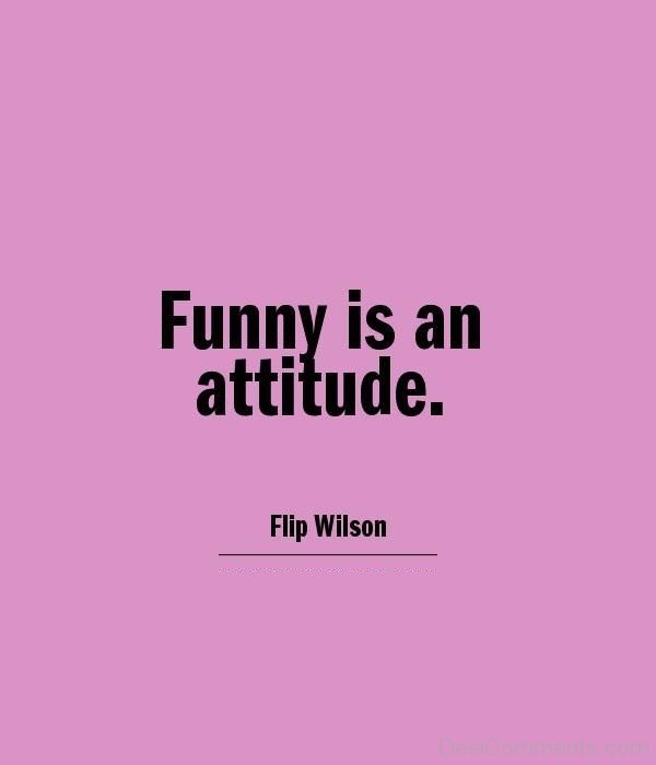 Funny Is An  Attitude