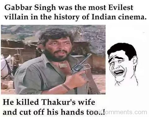 Gabbar Singh Was The Most Evilest