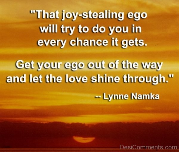 Get Your Ego Out Of The Way And Let The Love Shine Through