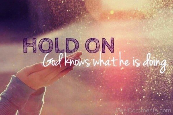 God Knows What He Is Doing