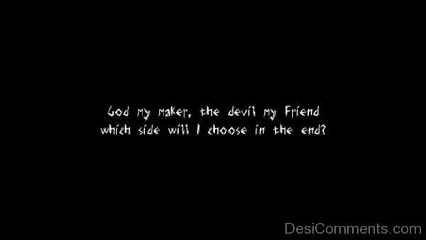 God My Maker The Devil My Friend