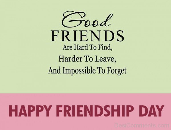 Good Friends Are Hard To Find – Happy Friendship Day