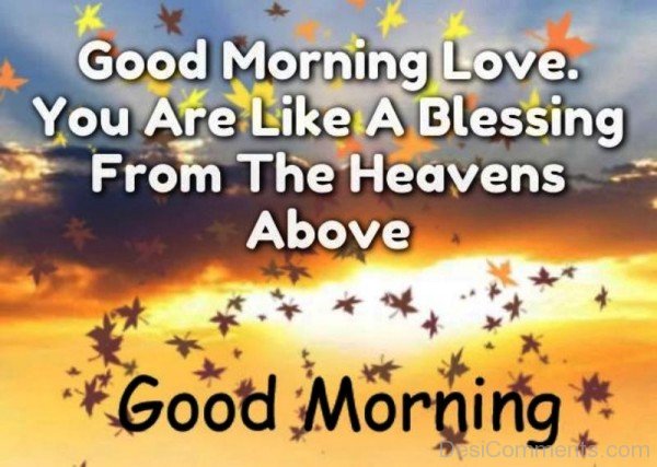 Good Morning Love You Are Like A Blessing-rwq118desi22