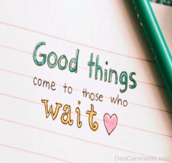 Good Things  Come To Those Who Wait-DC90