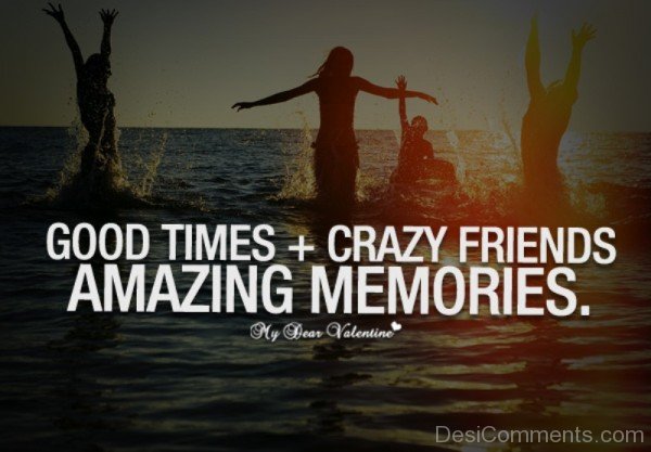 Good Times And Crazy Friends