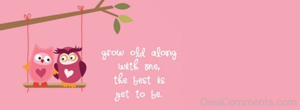 Grow Old Along With Me-ybn615DC40
