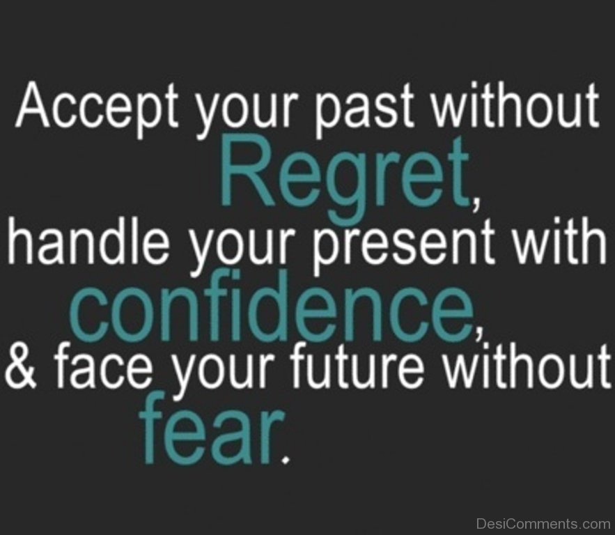 Without regret. Confidence quotes. Past without f.
