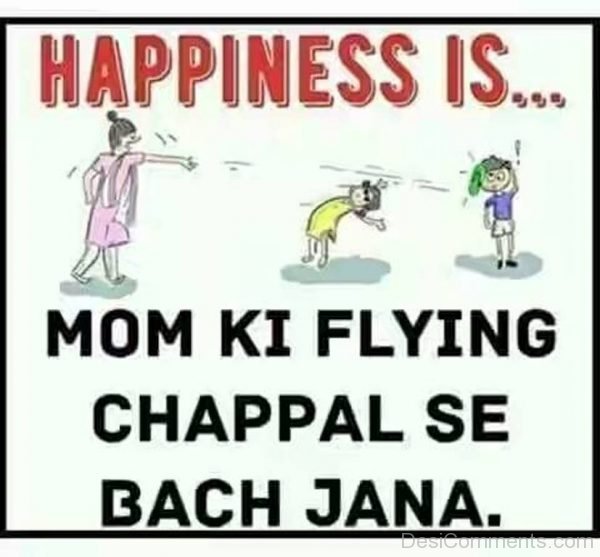 Happiness Is Mom Ki Flying Chappal