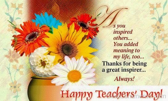 Happy Teachers Day – Thanks For Being A Great Inspirer