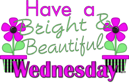 Have A Bright And Beautiful Wednesday