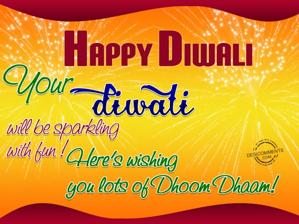 Here is wishing you lots of dhoom dhaam