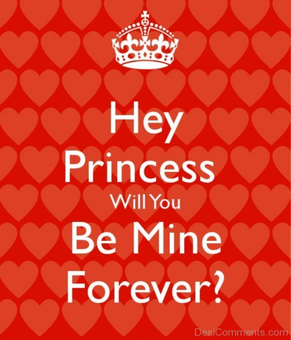 Hey Princess Will You Be Mine Forever