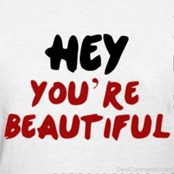 Hey You’re Beautiful