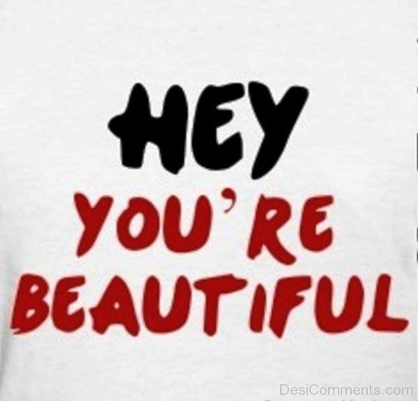 Hey You’re Beautiful