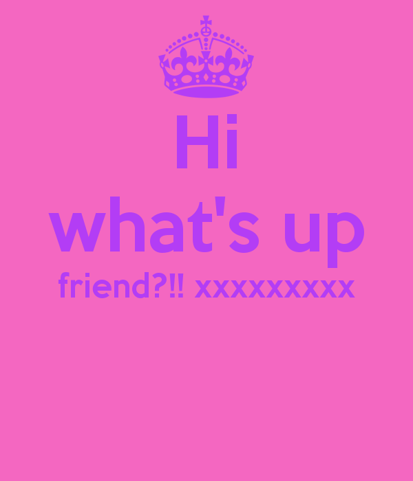 Hi What's Up Friend