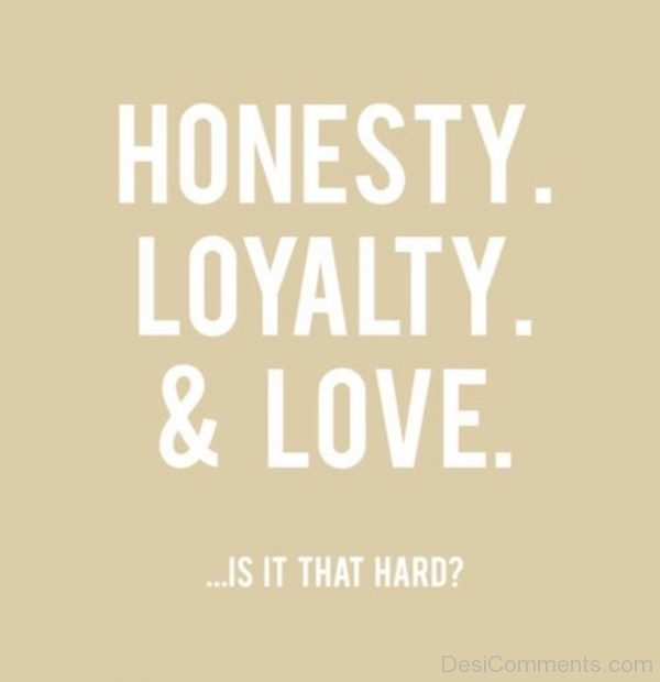 Honesty Loyalty and love