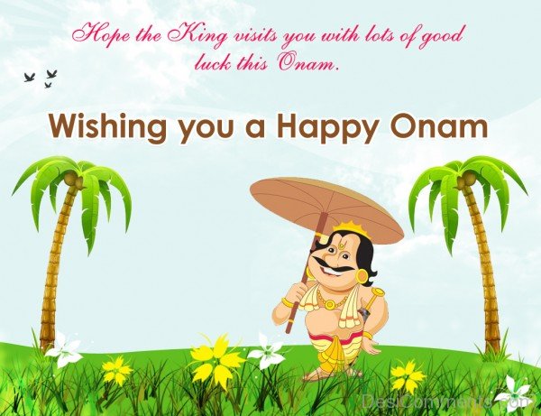 Hope the king visit you with lots of good luck this Onam