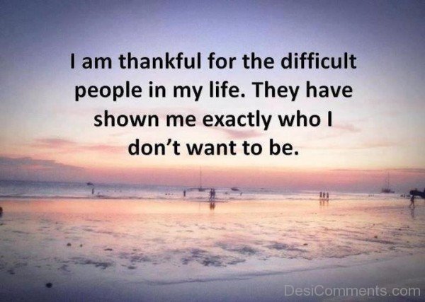 I Am Thankful For The Difficult People In My LifeDESI46