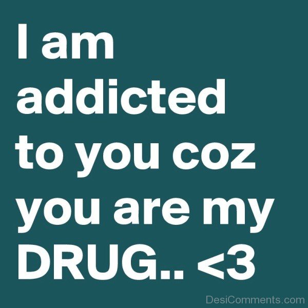 I Am Addicted To You Coz You Are My Drug-emi905DC33