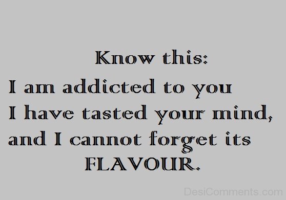 I Am Addicted To You I Have Tasted Your Mind