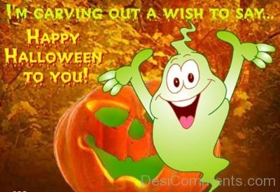 I Am Carving Out A Wish To Say Happy Halloween  To You