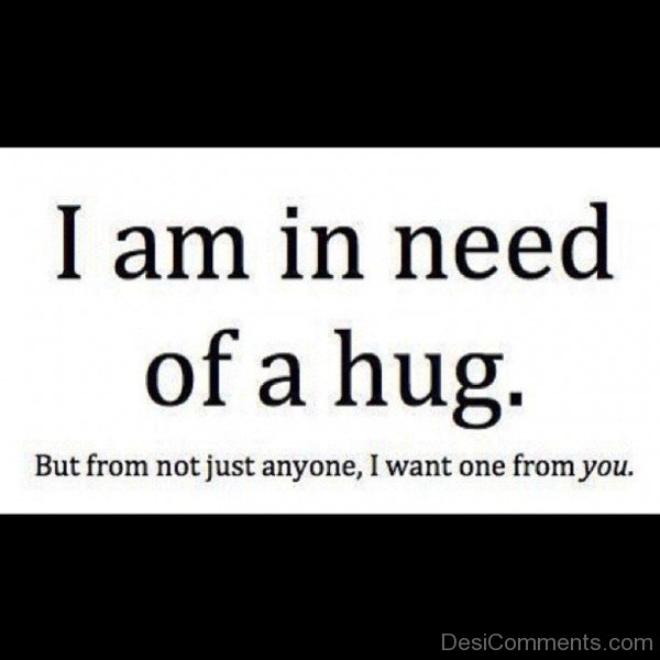 I Am In Need Of A Hug- dc 77058