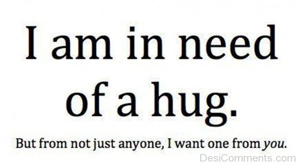 I Am In Need Of A Hug-lkj506