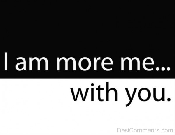 I Am More Me With You