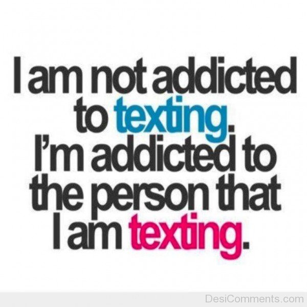I Am Not Addicted To Texting-rty807DESI04