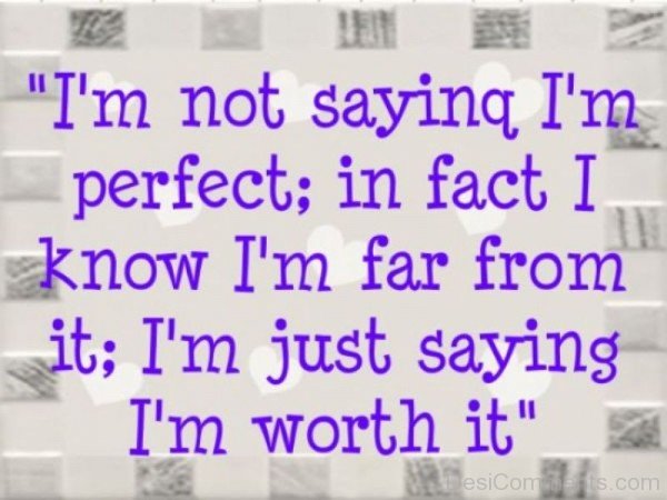 I Am Not Saying I Am Perfect