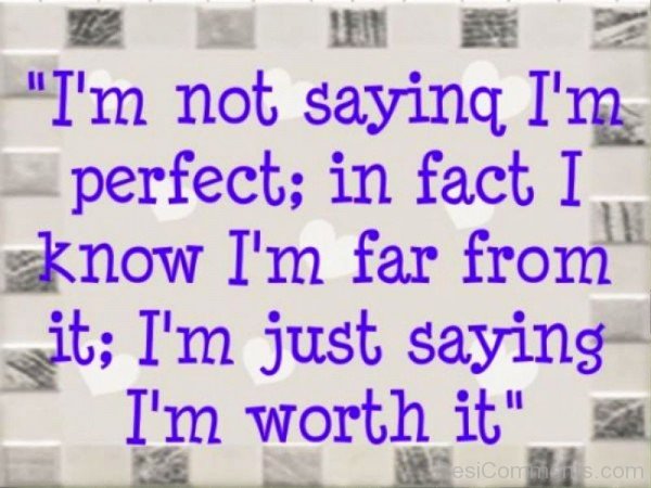 I Am Not Saying I Am Perfect
