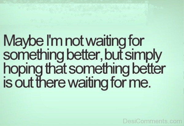 I Am Not Wating For Something Better-DC90
